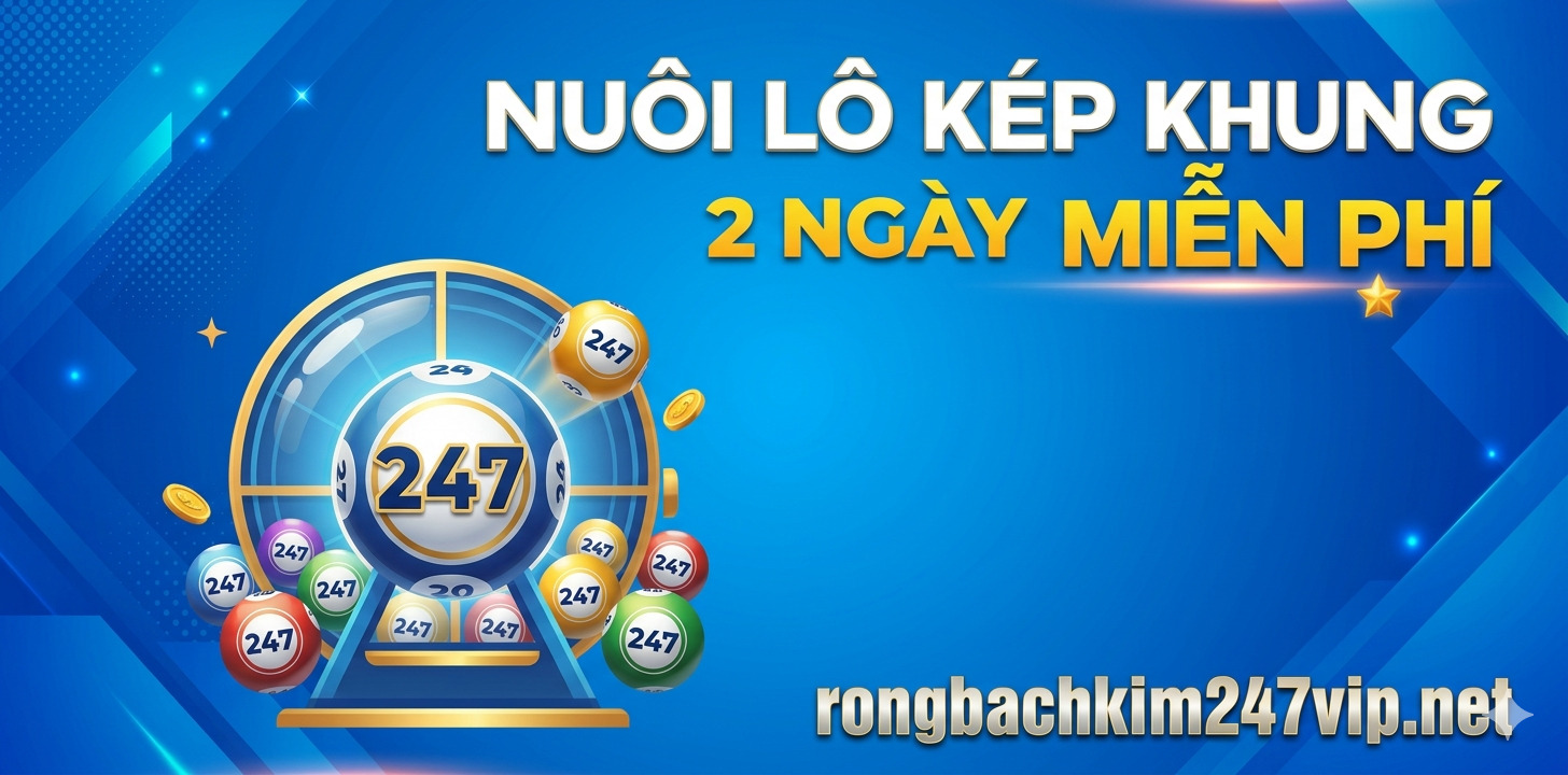 Nuôi lô kép khung 2 ngày 247 bất bại miễn phí chính xác 100