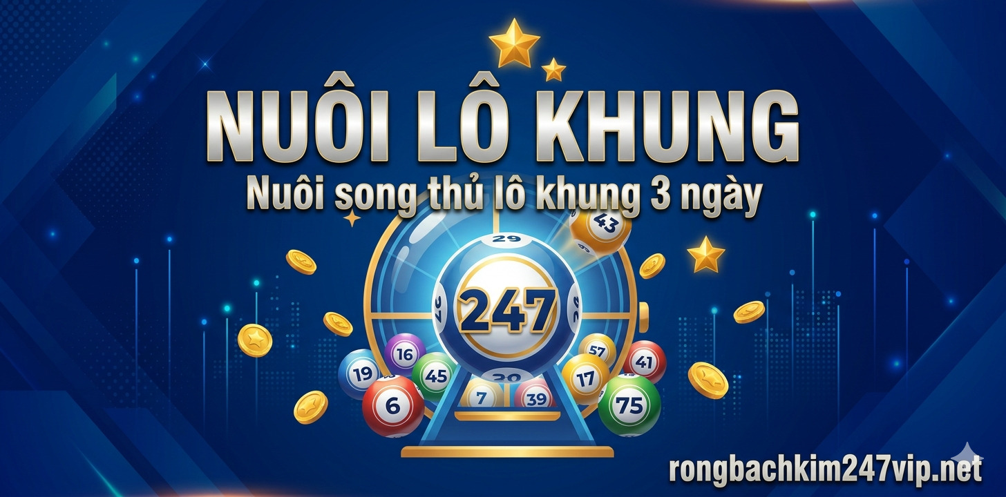 Nuôi song thủ lô khung 3 ngày miễn phí bất bại cực chuẩn