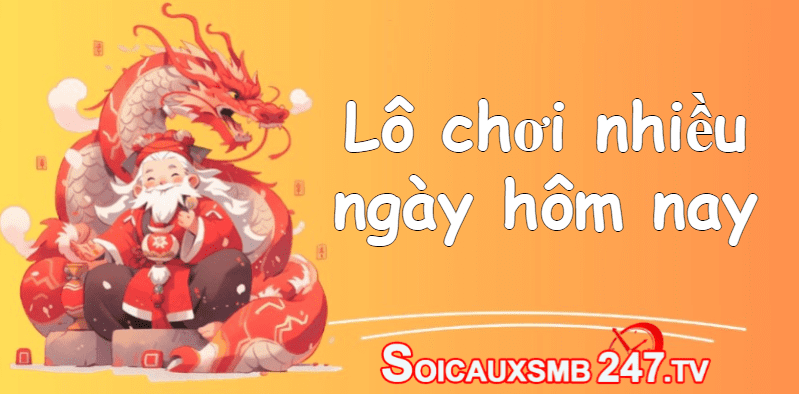 Lô chơi nhiều ngày hôm nay