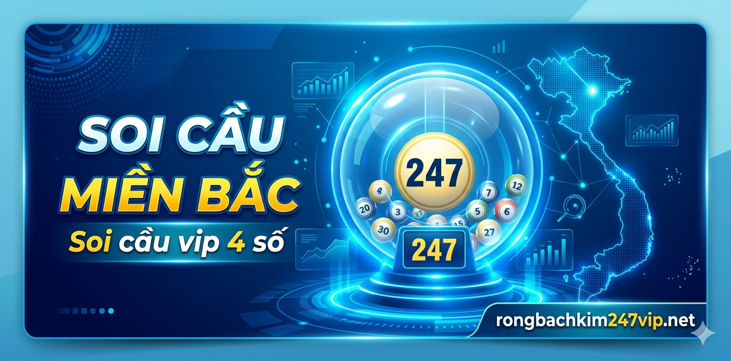 Soi cầu vip 4 số – Dự đoán soi cầu 4 so vip miền bắc 247 ăn cả