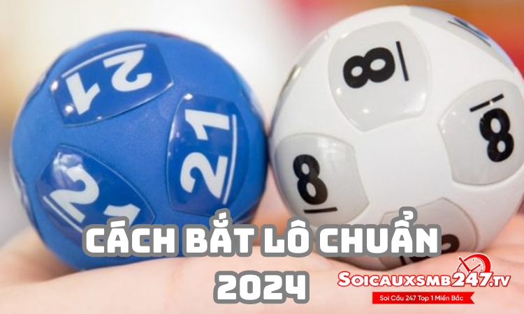 Cách bắt lô chuẩn 2024 – Đánh đâu trúng đó, lãi to!