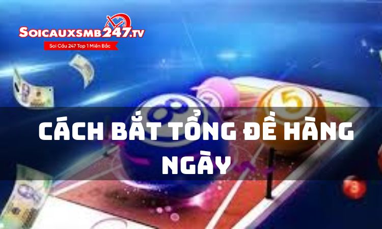 Cách bắt tổng đề hàng ngày hiệu quả nhất 2024