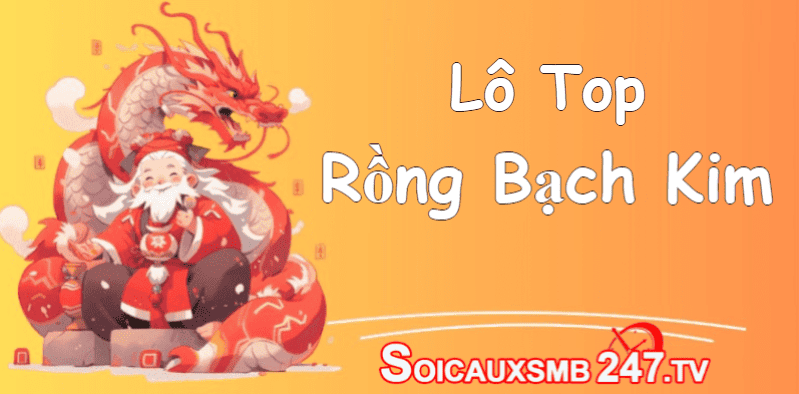 Lô top Rồng Bạch Kim – Thống kê lô top MB Rồng Bạch Kim hôm nay