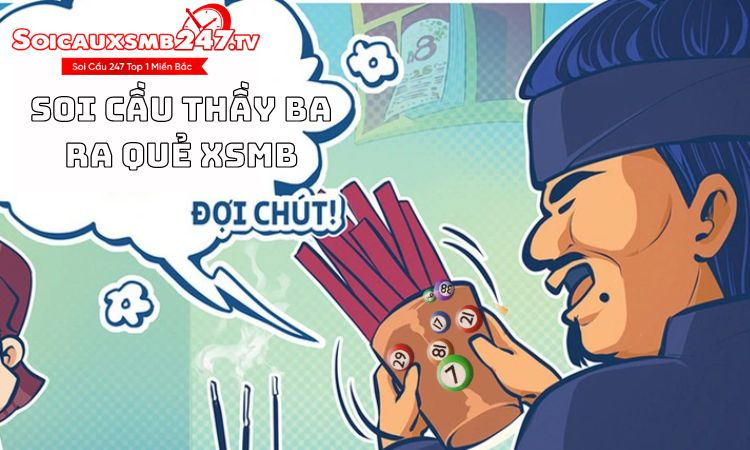 Soi cầu thầy ba ra quẻ XSMB – Cơ hội trúng số lớn đang chờ bạn