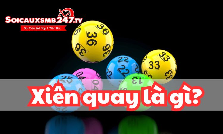 Xiên quay là gì? Hướng dẫn chi tiết cách chơi để trúng lớn